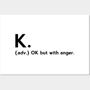 K. definition OK but with anger Posters and Art